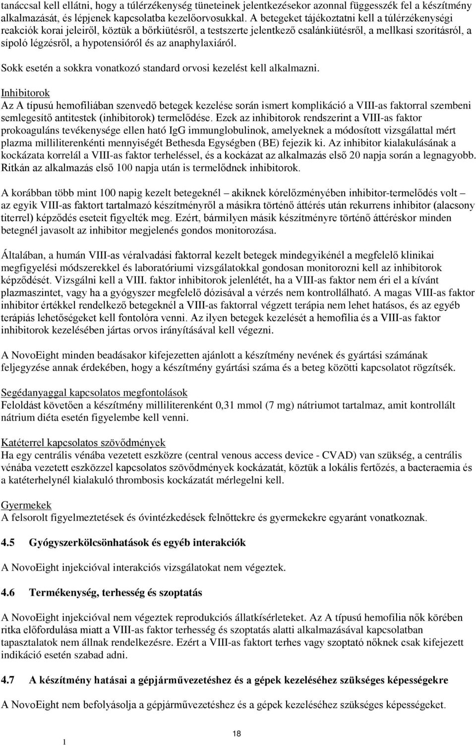 az anaphylaxiáról. Sokk esetén a sokkra vonatkozó standard orvosi kezelést kell alkalmazni.