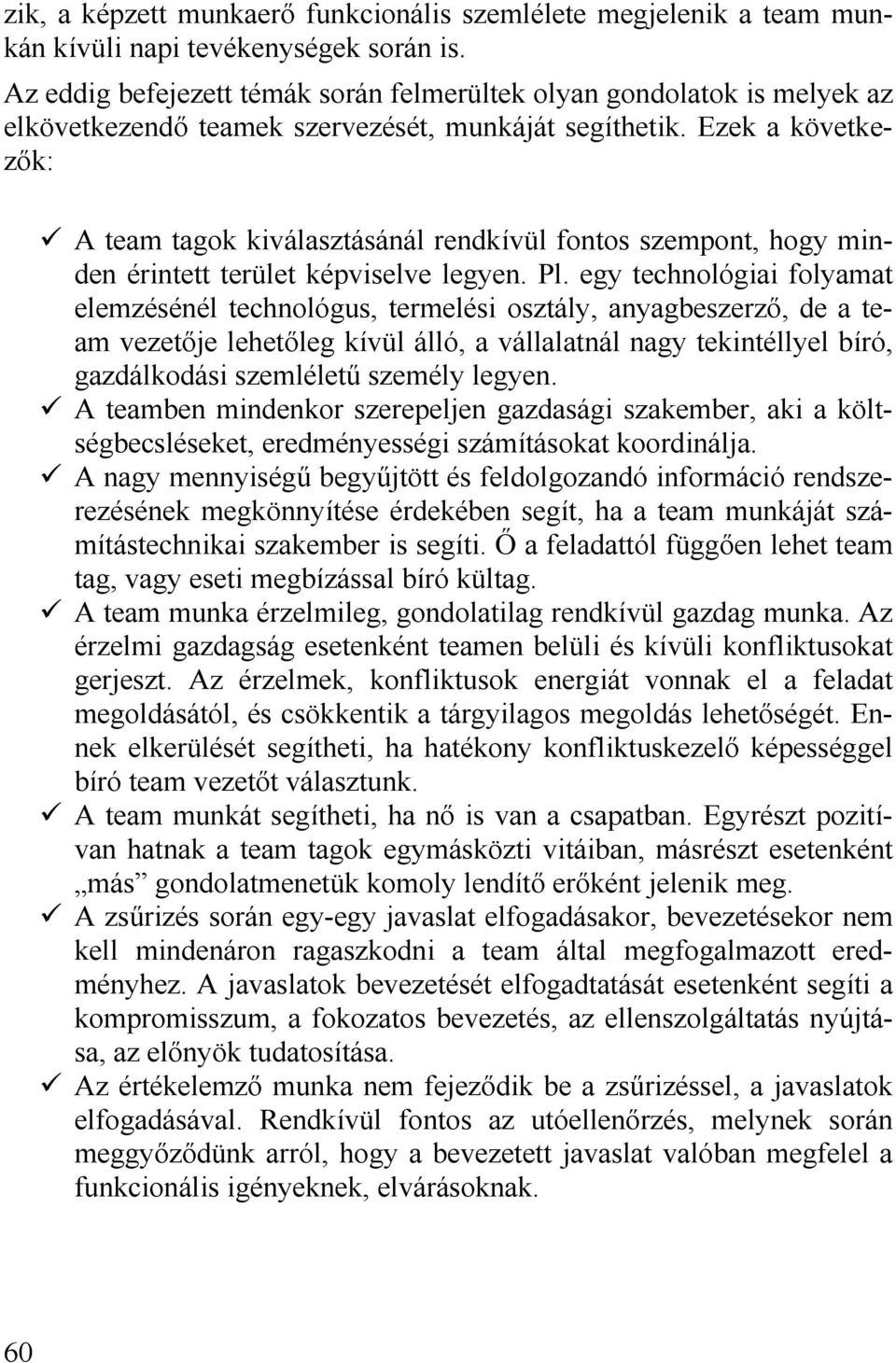 Ezek a következők: A team tagok kiválasztásánál rendkívül fontos szempont, hogy minden érintett terület képviselve legyen. Pl.