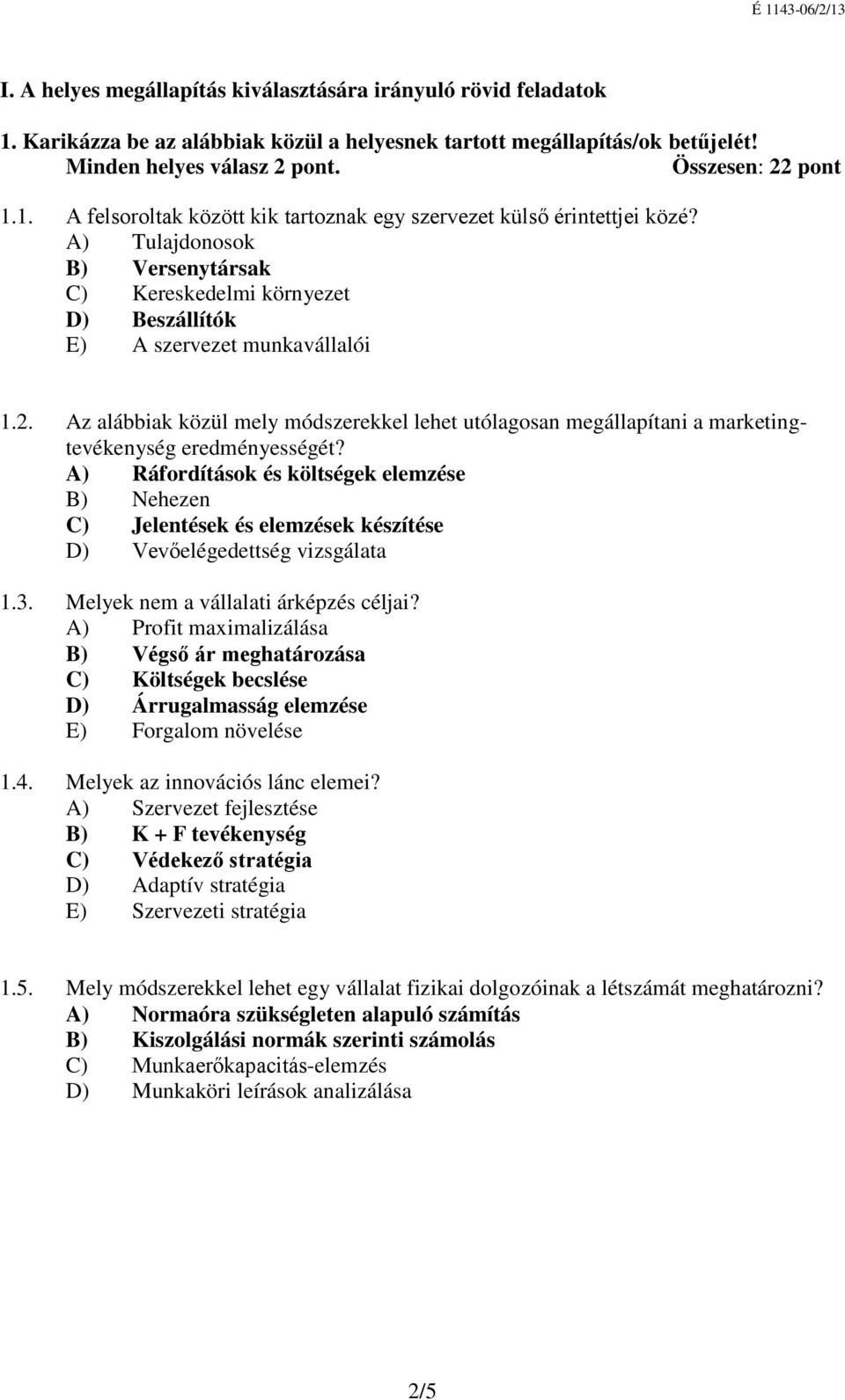 Az alábbiak közül mely módszerekkel lehet utólagosan megállapítani a marketingtevékenység eredményességét?