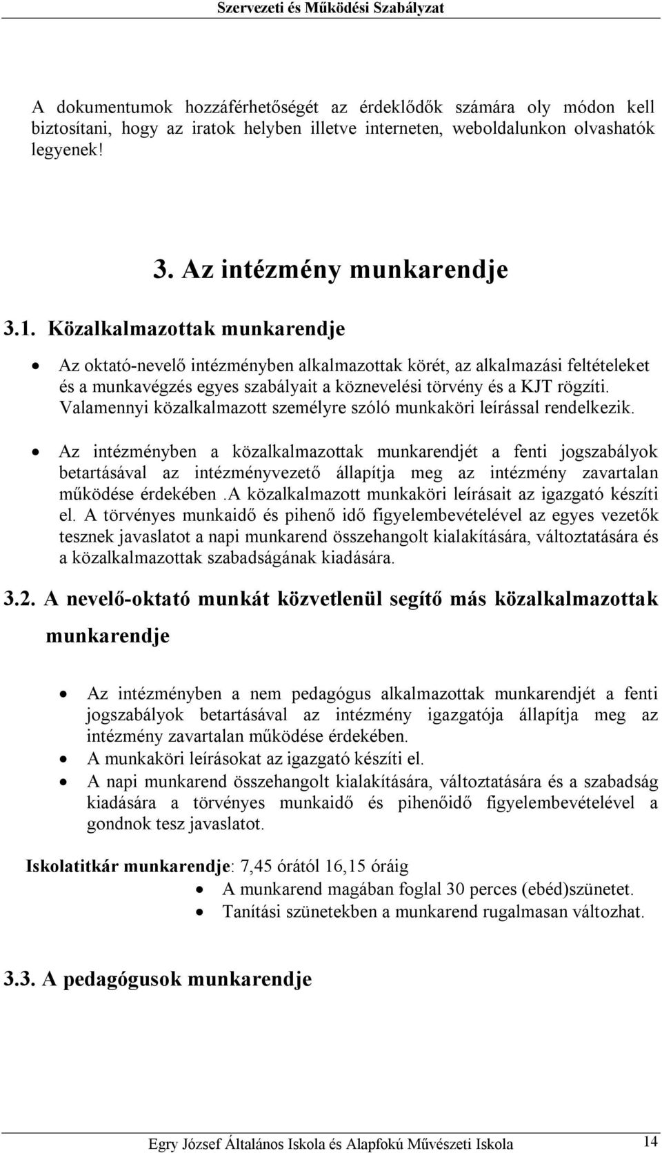 Valamennyi közalkalmazott személyre szóló munkaköri leírással rendelkezik.