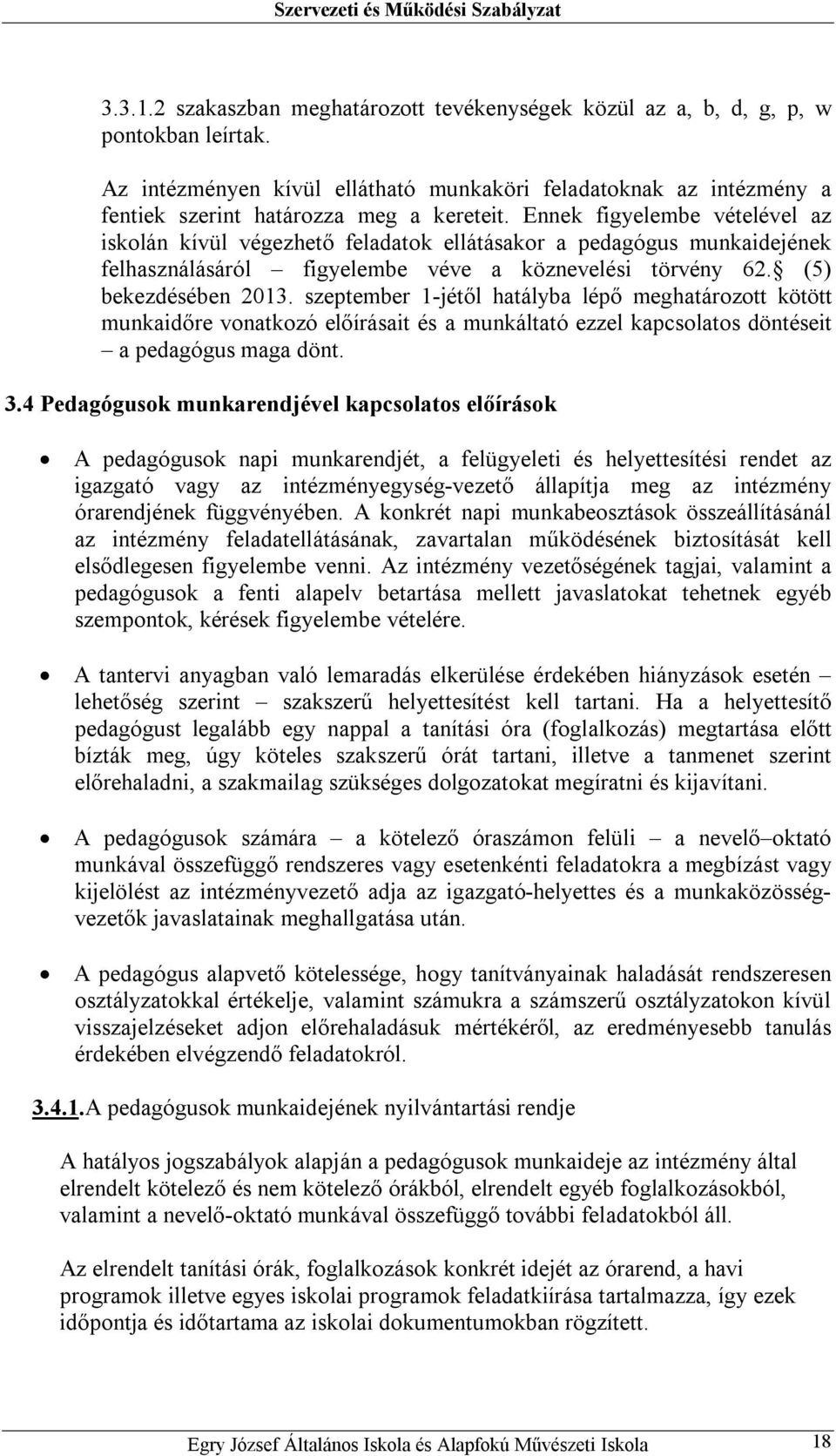 Ennek figyelembe vételével az iskolán kívül végezhető feladatok ellátásakor a pedagógus munkaidejének felhasználásáról figyelembe véve a köznevelési törvény 62. (5) bekezdésében 2013.