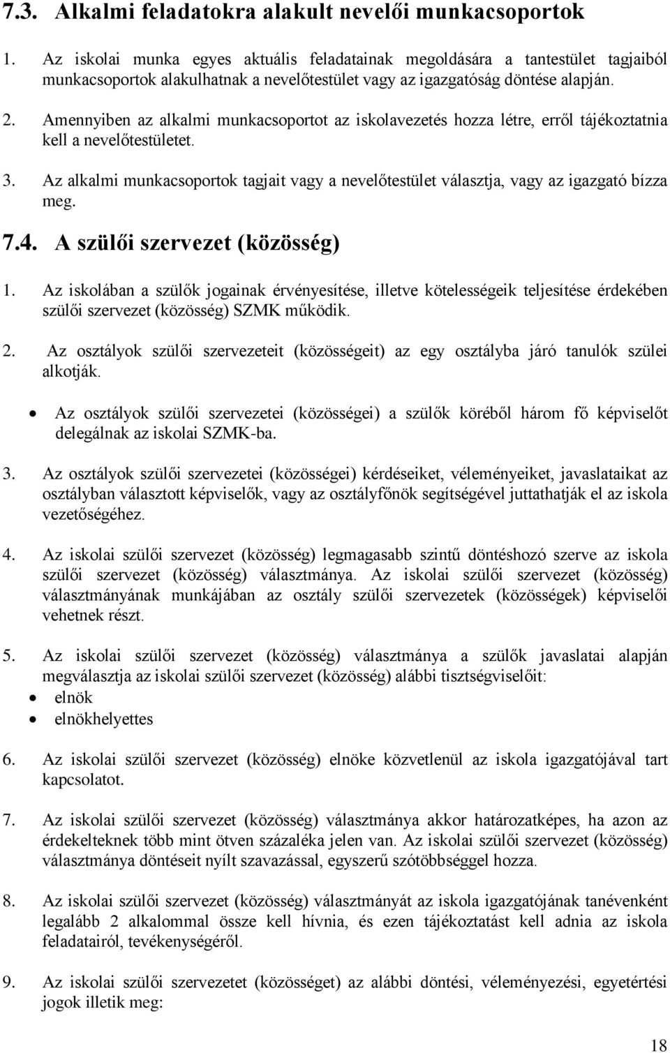 Amennyiben az alkalmi munkacsoportot az iskolavezetés hozza létre, erről tájékoztatnia kell a nevelőtestületet. 3.