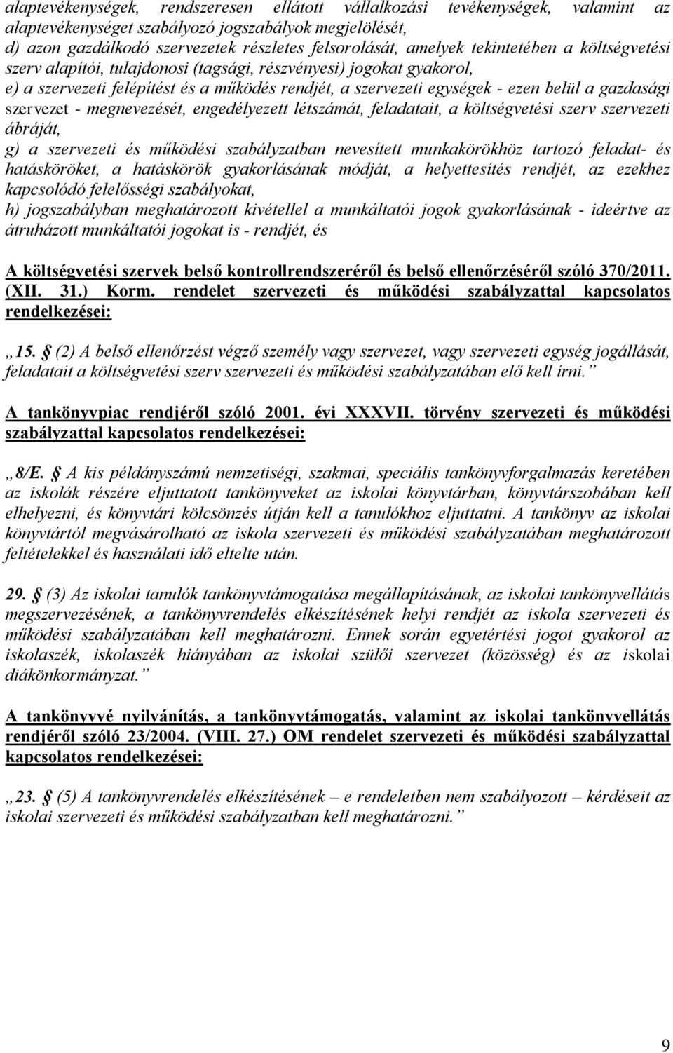 szervezet - megnevezését, engedélyezett létszámát, feladatait, a költségvetési szerv szervezeti ábráját, g) a szervezeti és működési szabályzatban nevesített munkakörökhöz tartozó feladat- és