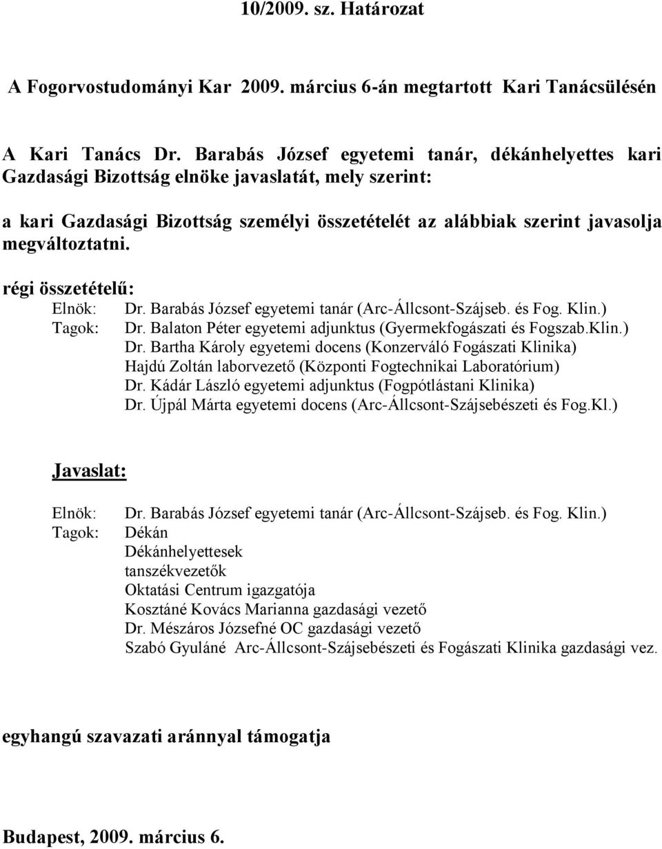 régi összetételű: Elnök: Tagok: Dr. Barabás József egyetemi tanár (Arc-Állcsont-Szájseb. és Fog. Klin.) Dr.