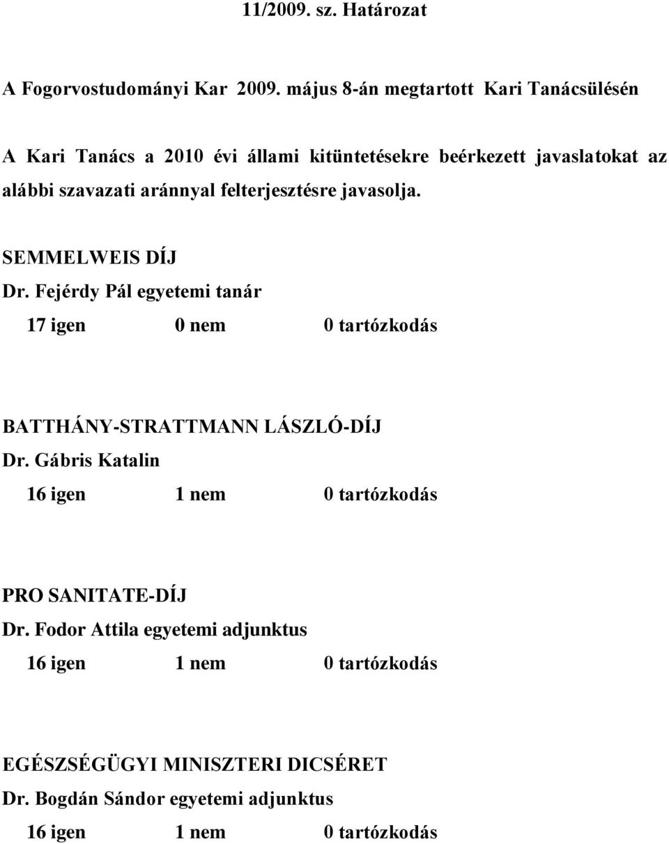 aránnyal felterjesztésre javasolja. SEMMELWEIS DÍJ Dr.