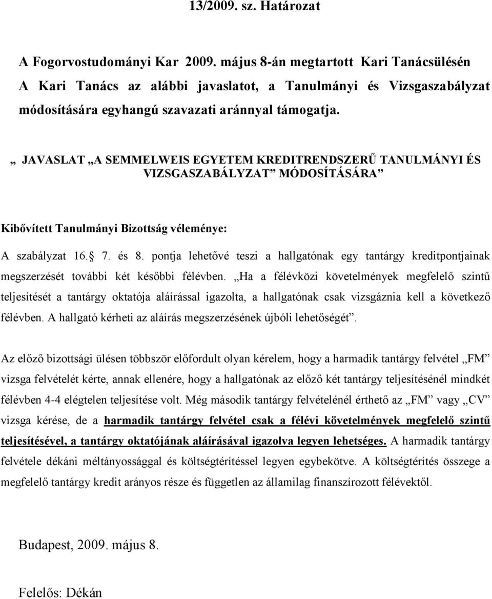 JAVASLAT A SEMMELWEIS EGYETEM KREDITRENDSZERŰ TANULMÁNYI ÉS VIZSGASZABÁLYZAT MÓDOSÍTÁSÁRA Kibővített Tanulmányi Bizottság véleménye: A szabályzat 16. 7. és 8.