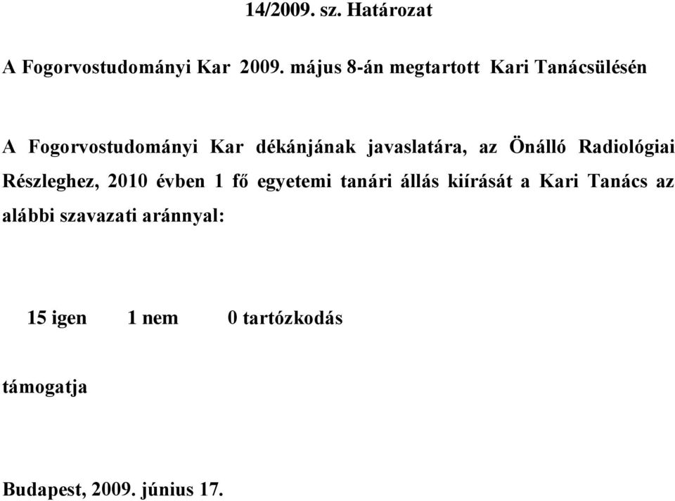 javaslatára, az Önálló Radiológiai Részleghez, 2010 évben 1 fő egyetemi tanári