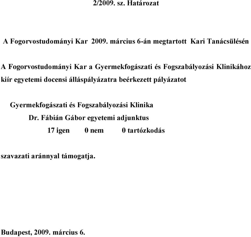 Fogszabályozási Klinikához kiír egyetemi docensi álláspályázatra beérkezett pályázatot