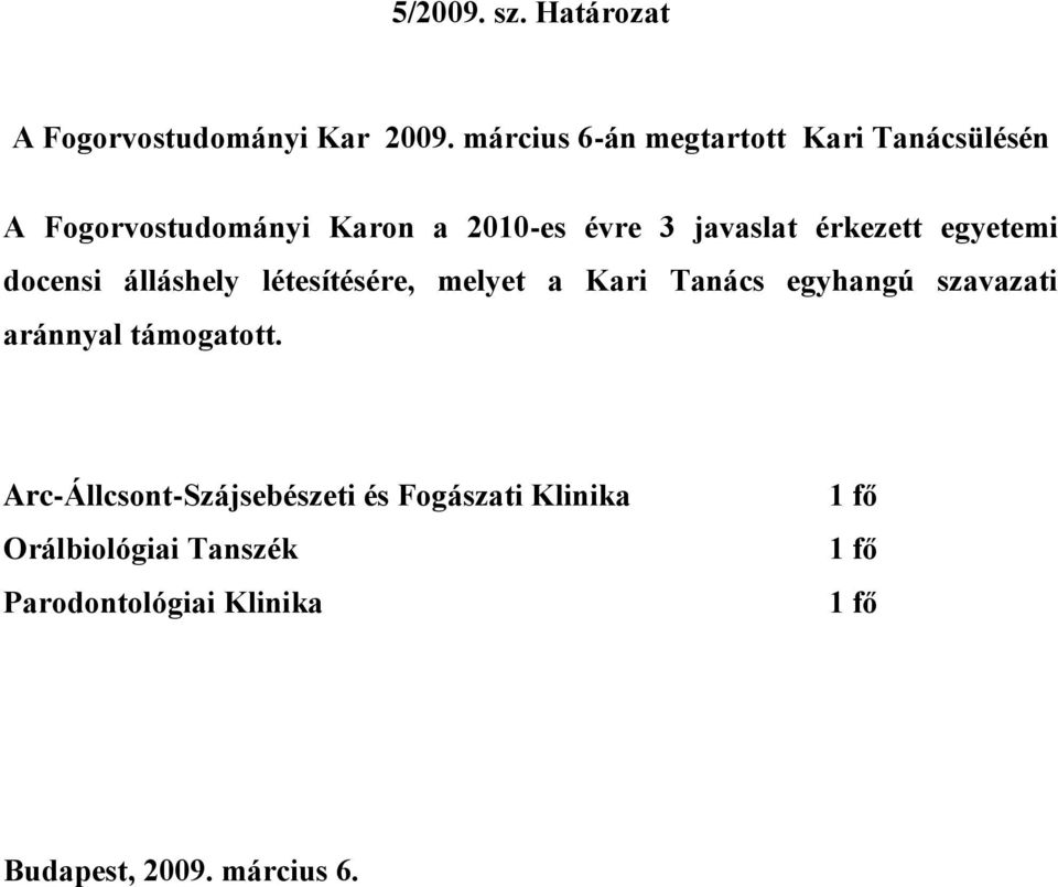 érkezett egyetemi docensi álláshely létesítésére, melyet a Kari Tanács egyhangú szavazati