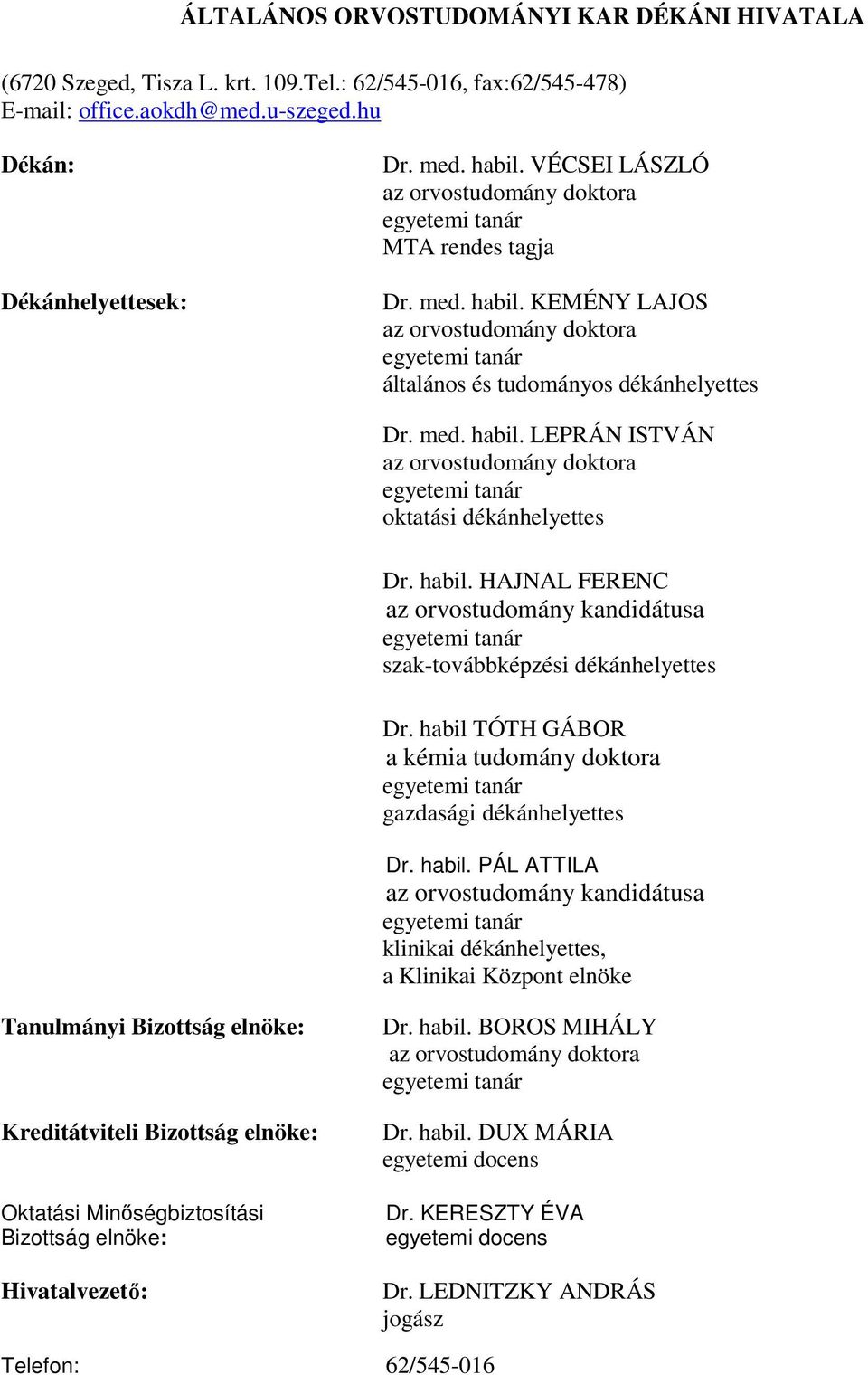 habil. HAJNAL FERENC az orvostudomány kandidátusa szak-továbbképzési dékánhelyettes Dr. habil 