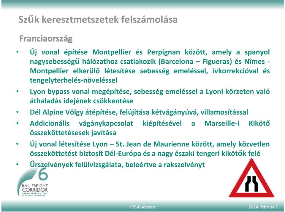 idejének csökkentése Dél Alpine Völgy átépítése, felújítása kétvágányúvá, villamosítással Addicionális vágánykapcsolat kiépítésével a Marseille i Kikötő összeköttetésesek javítása Új