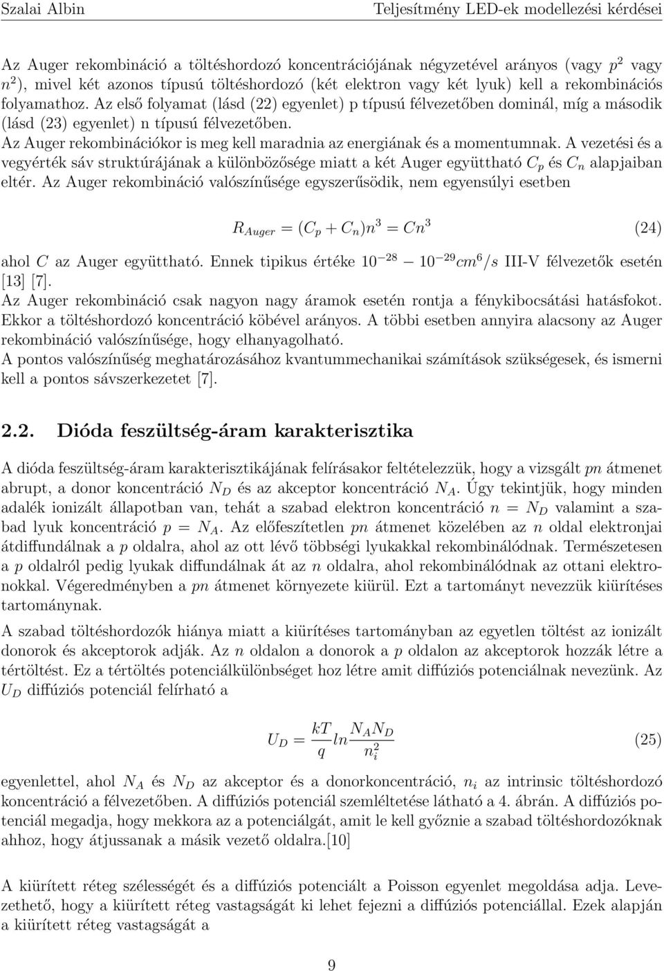 Az Auger rekombinációkor is meg kell maradnia az energiának és a momentumnak. A vezetési és a vegyérték sáv struktúrájának a különbözősége miatt a két Auger együttható C p és C n alapjaiban eltér.