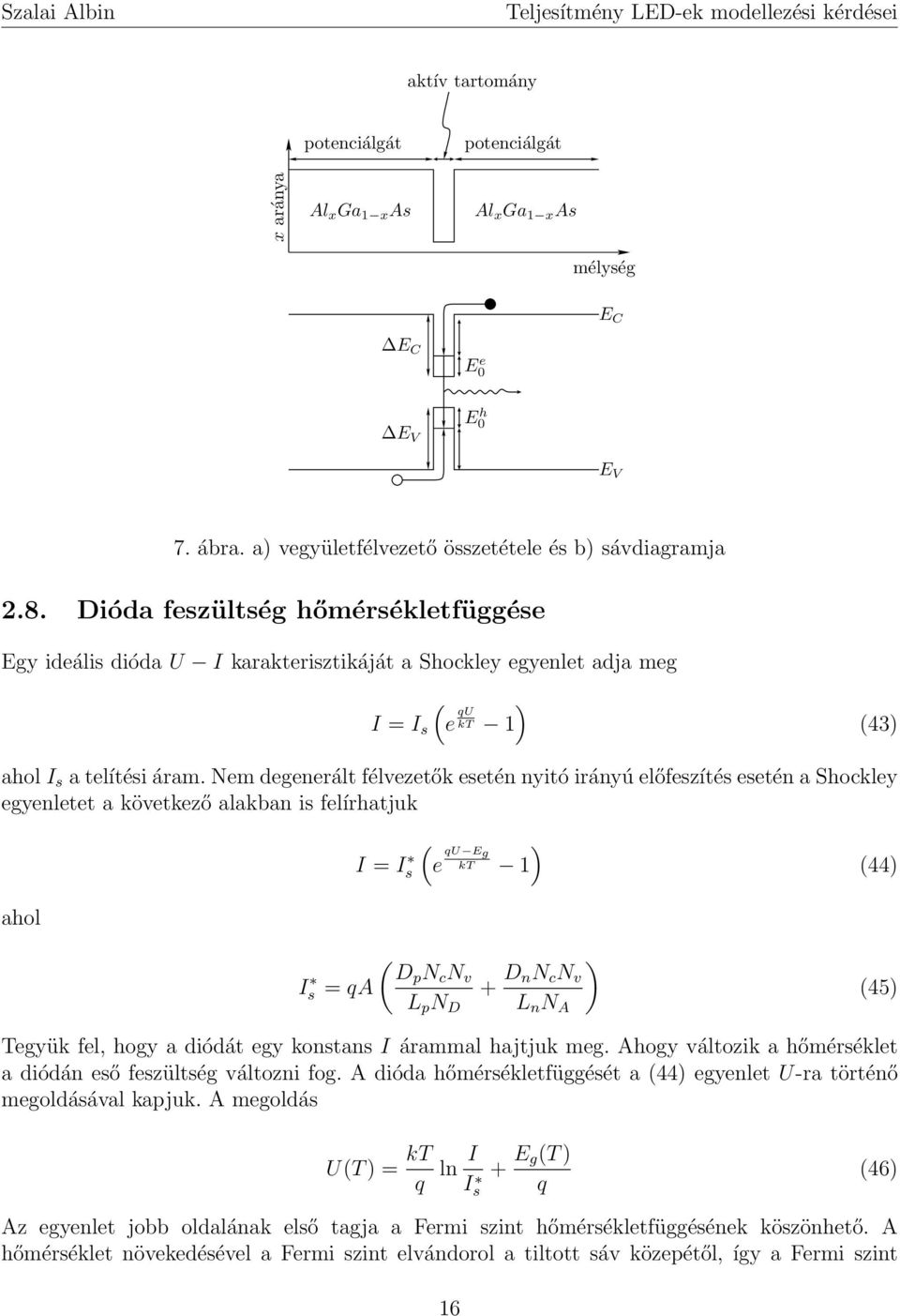 Nem degenerált félvezetők esetén nyitó irányú előfeszítés esetén a Shockley egyenletet a következő alakban is felírhatjuk I = I s ) (e qu Eg kt 1 (44) ahol ( Is Dp N c N v = qa L p N D + D ) nn c N v