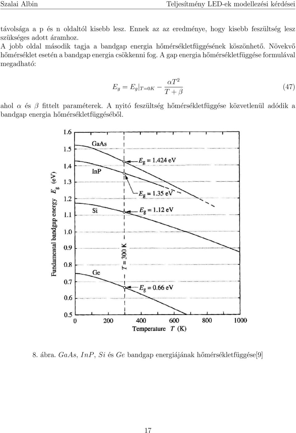 Növekvő hőmérséklet esetén a bandgap energia csökkenni fog.