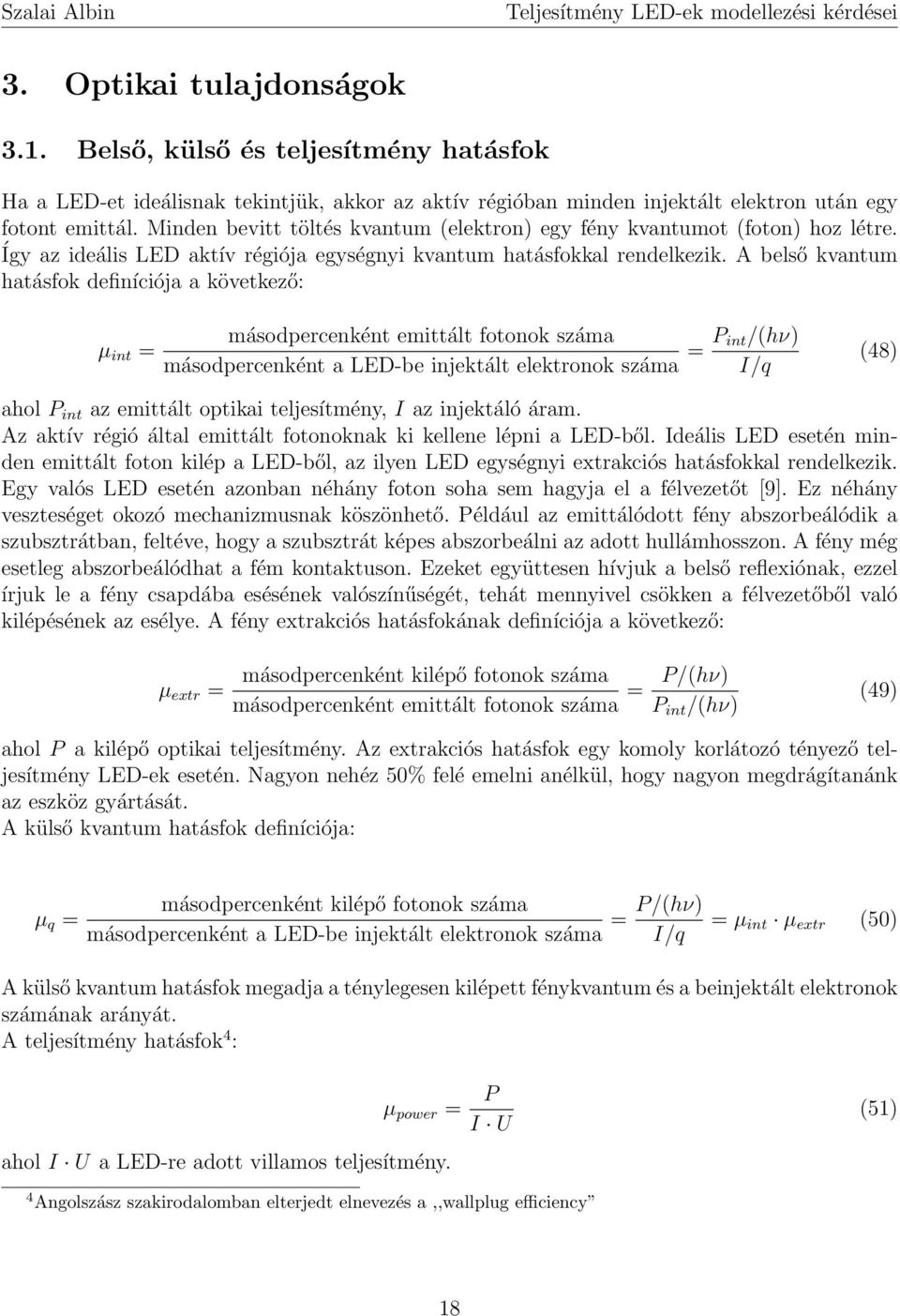 A belső kvantum hatásfok definíciója a következő: µ int = másodpercenként emittált fotonok száma másodpercenként a LED-be injektált elektronok száma = P int/(hν) I/q (48) ahol P int az emittált