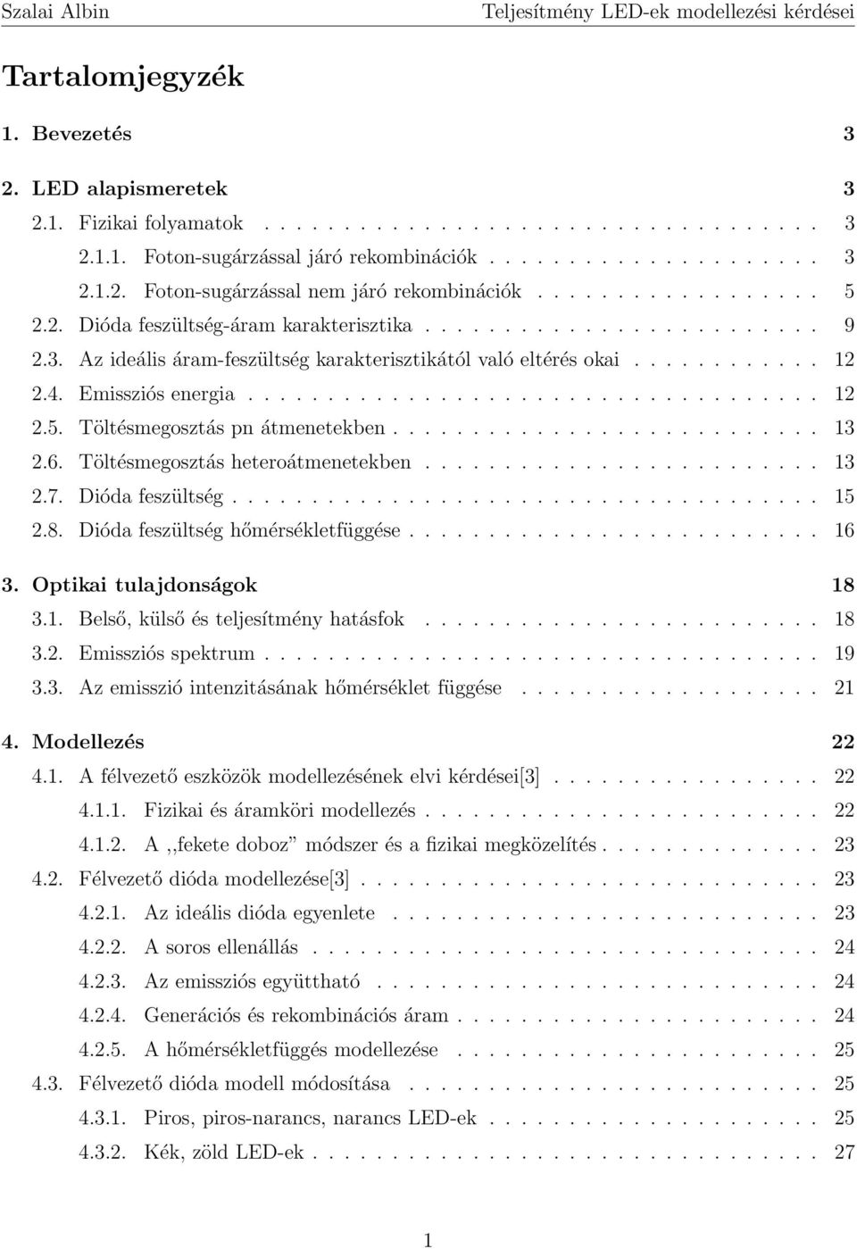 ................................... 12 2.5. Töltésmegosztás pn átmenetekben........................... 13 2.6. Töltésmegosztás heteroátmenetekben......................... 13 2.7. Dióda feszültség.