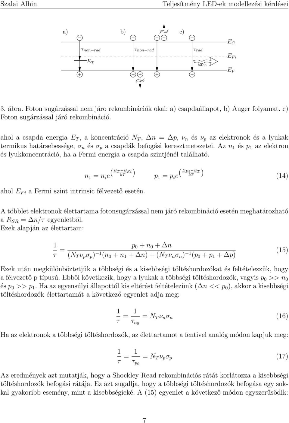 Az n 1 és p 1 az elektron és lyukkoncentráció, ha a Fermi energia a csapda szintjénél található. n 1 = n i e ET E F i kt ahol E F i a Fermi szint intrinsic félvezető esetén.