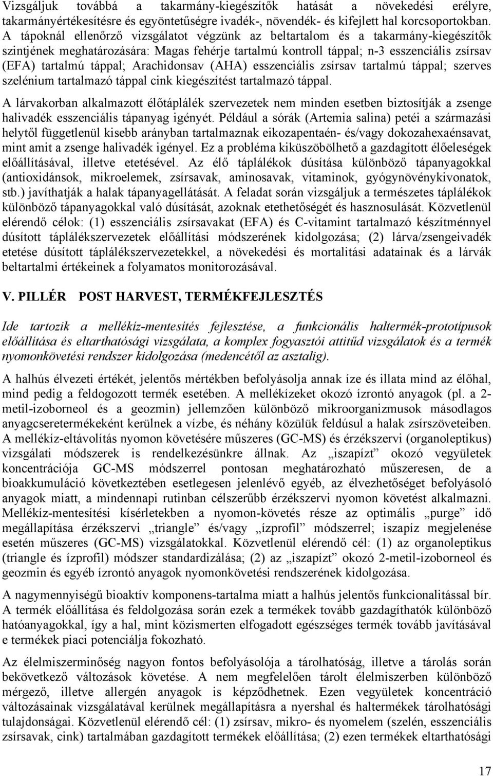 k szintjének meghatározására: Magas fehérje tartalmú kontroll táppal; n-3 esszenciális zsírsav (EFA) tartalmú táppal; Arachidonsav (AHA) esszenciális zsírsav tartalmú táppal; szerves szelénium