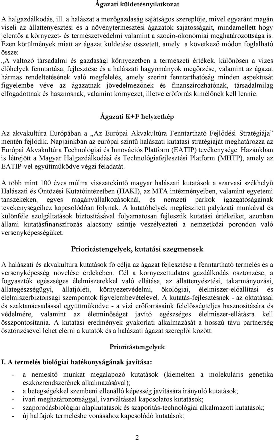 s a környezet- és természetvédelmi valamint a szocio-ökonómiai meghatározottsága is. Ezen körülmények miatt az ágazat küldetése összetett, amely a következ!