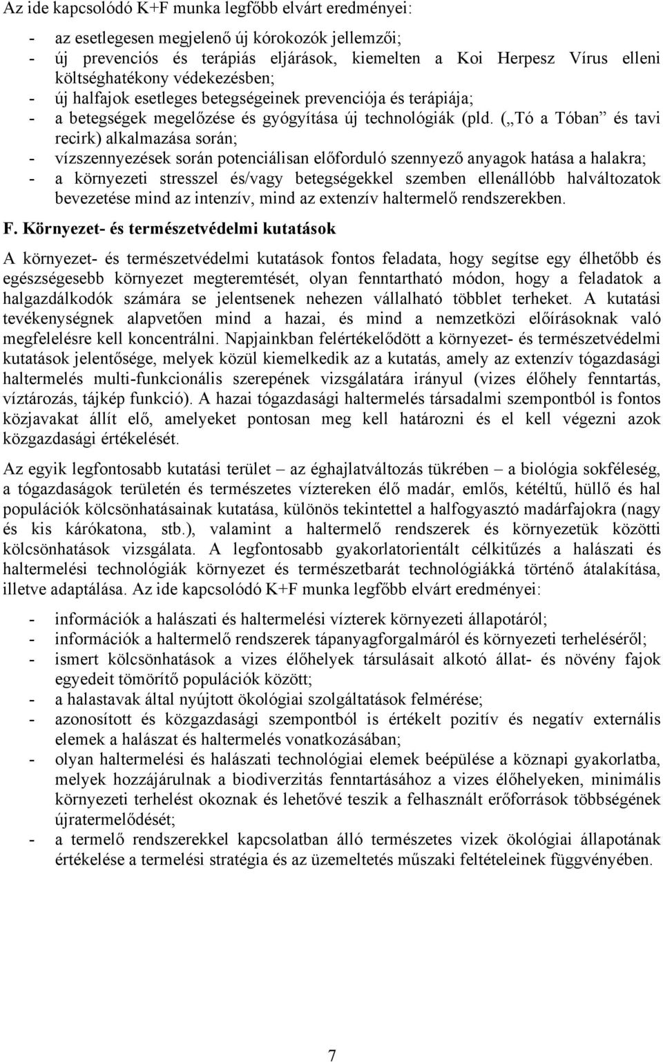 zése és gyógyítása új technológiák (pld. ( Tó a Tóban és tavi recirk) alkalmazása során; - vízszennyezések során potenciálisan el!forduló szennyez!