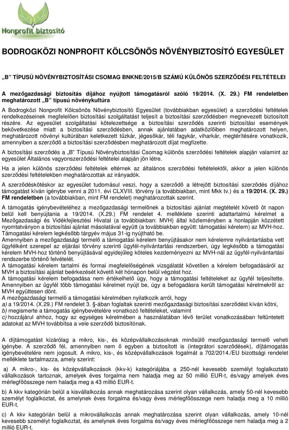 ) FM rendeletben meghatározott B típusú növénykultúra A Bodrogközi Nonprofit Kölcsönös Növénybiztosító Egyesület (továbbiakban egyesület) a szerződési feltételek rendelkezéseinek megfelelően