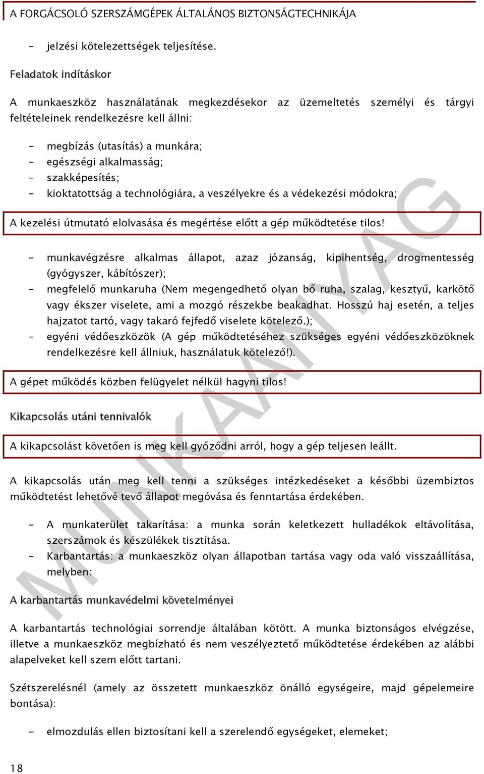 szakképesítés; - kioktatottság a technológiára, a veszélyekre és a védekezési módokra; A kezelési útmutató elolvasása és megértése előtt a gép működtetése tilos!