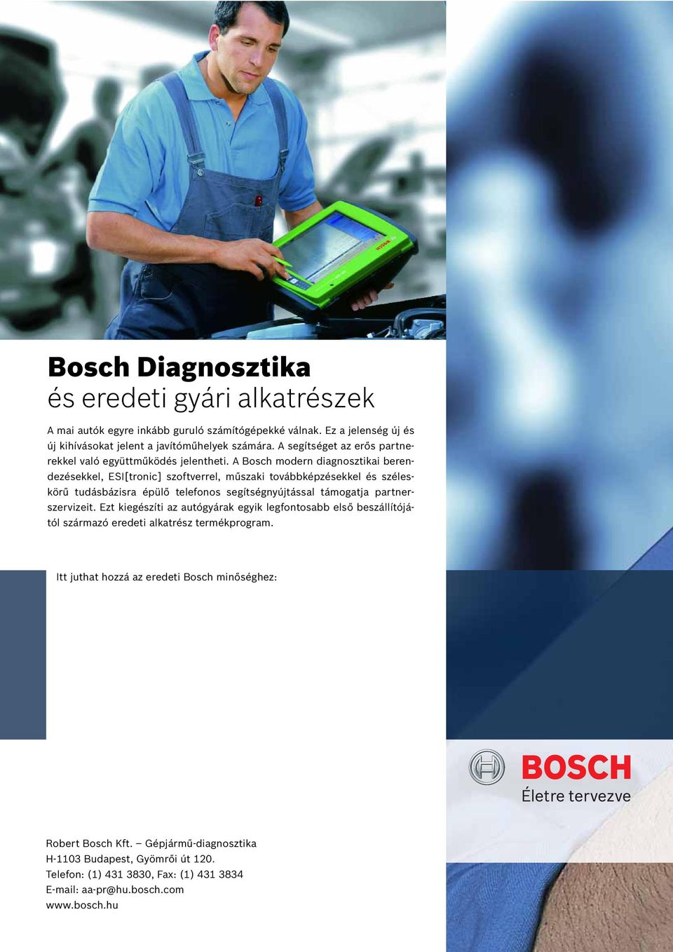 A Bosch modern diagnosztikai berendezésekkel, ESI[tronic] szoftverrel, műszaki továbbképzésekkel és széleskörű tudásbázisra épülő telefonos segítségnyújtással támogatja