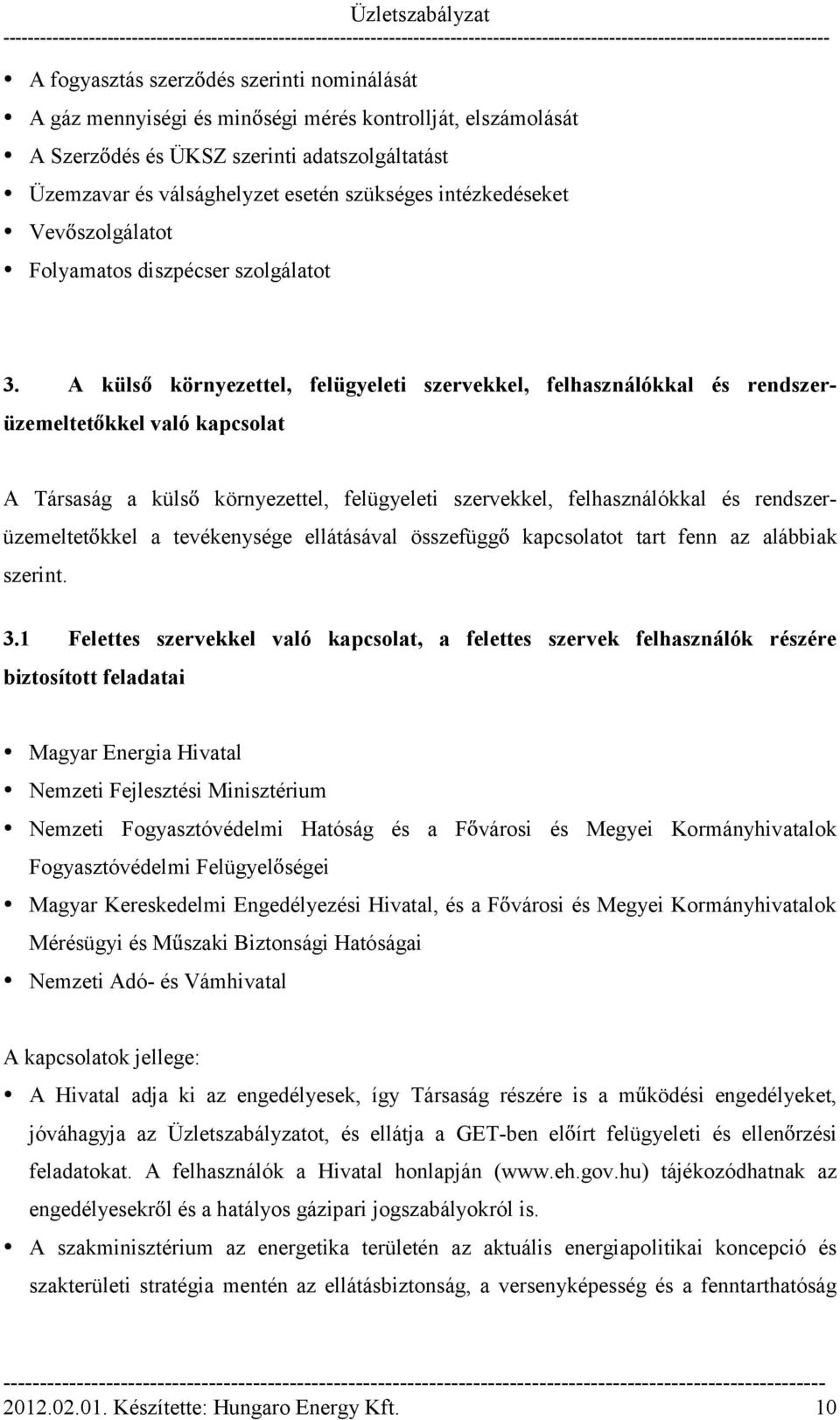 A küls környezettel, felügyeleti szervekkel, felhasználókkal és rendszerüzemeltet kkel való kapcsolat A Társaság a küls környezettel, felügyeleti szervekkel, felhasználókkal és rendszerüzemeltet kkel