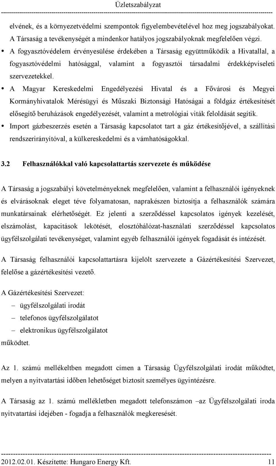 A Magyar Kereskedelmi Engedélyezési Hivatal és a F városi és Megyei Kormányhivatalok Mérésügyi és M szaki Biztonsági Hatóságai a földgáz értékesítését el segít beruházások engedélyezését, valamint a