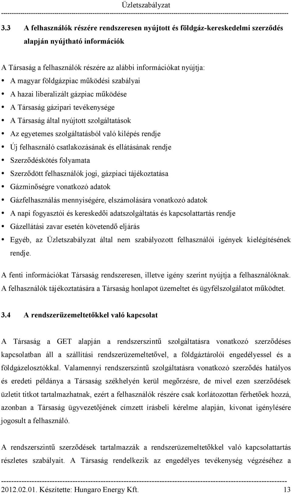 felhasználó csatlakozásának és ellátásának rendje Szerz déskötés folyamata Szerz dött felhasználók jogi, gázpiaci tájékoztatása Gázmin ségre vonatkozó adatok Gázfelhasználás mennyiségére,