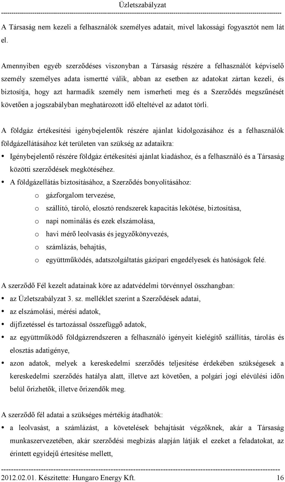 személy nem ismerheti meg és a Szerz dés megsz nését követ en a jogszabályban meghatározott id elteltével az adatot törli.