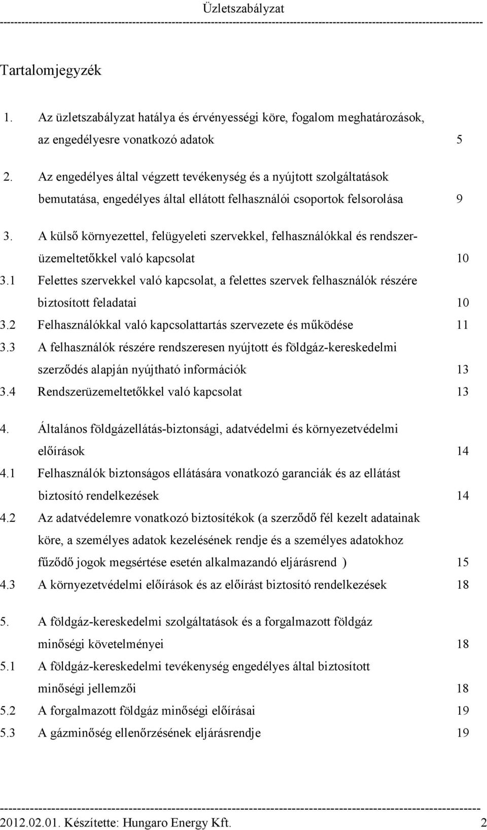 A küls környezettel, felügyeleti szervekkel, felhasználókkal és rendszerüzemeltet kkel való kapcsolat 10 3.