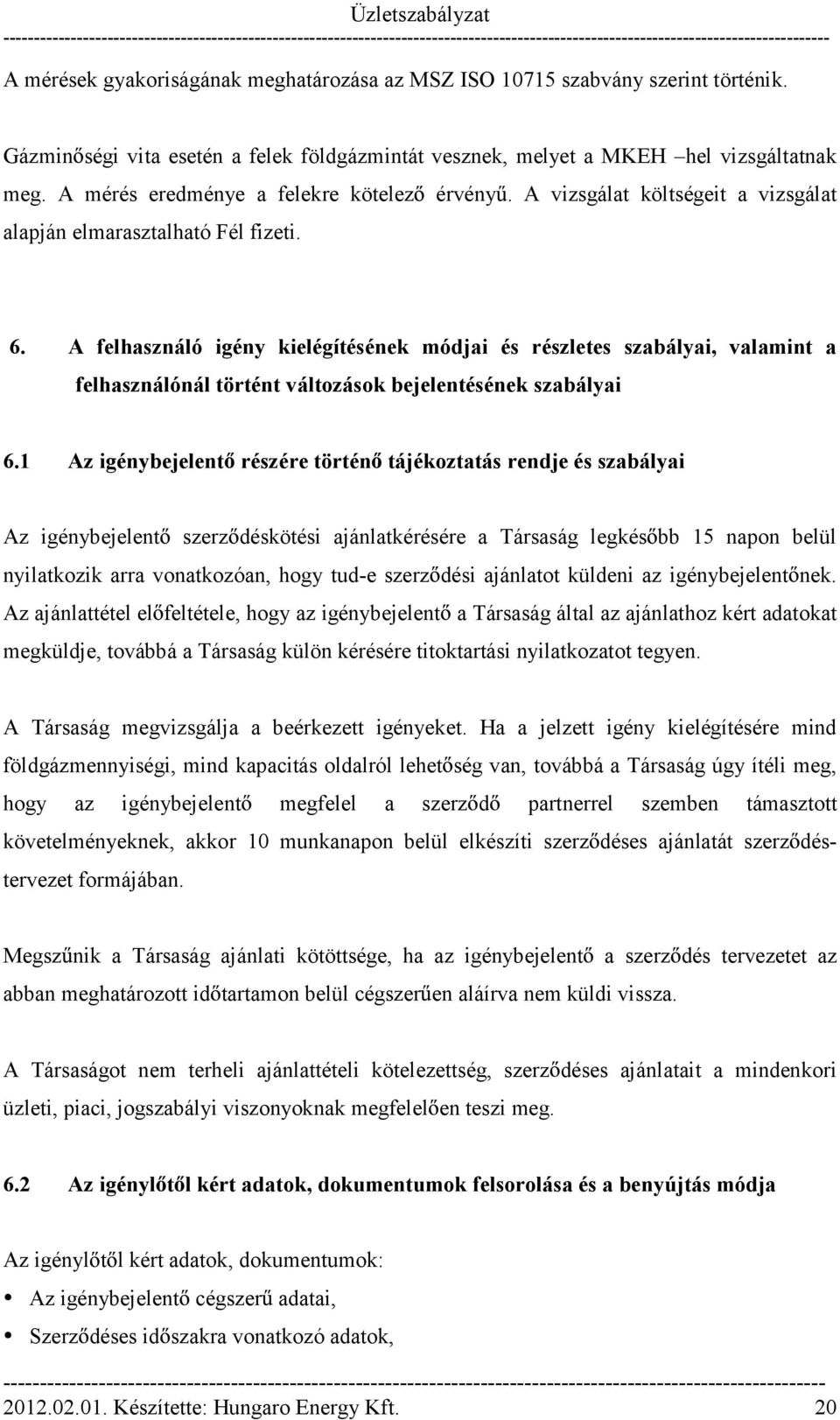 A felhasználó igény kielégítésének módjai és részletes szabályai, valamint a felhasználónál történt változások bejelentésének szabályai 6.