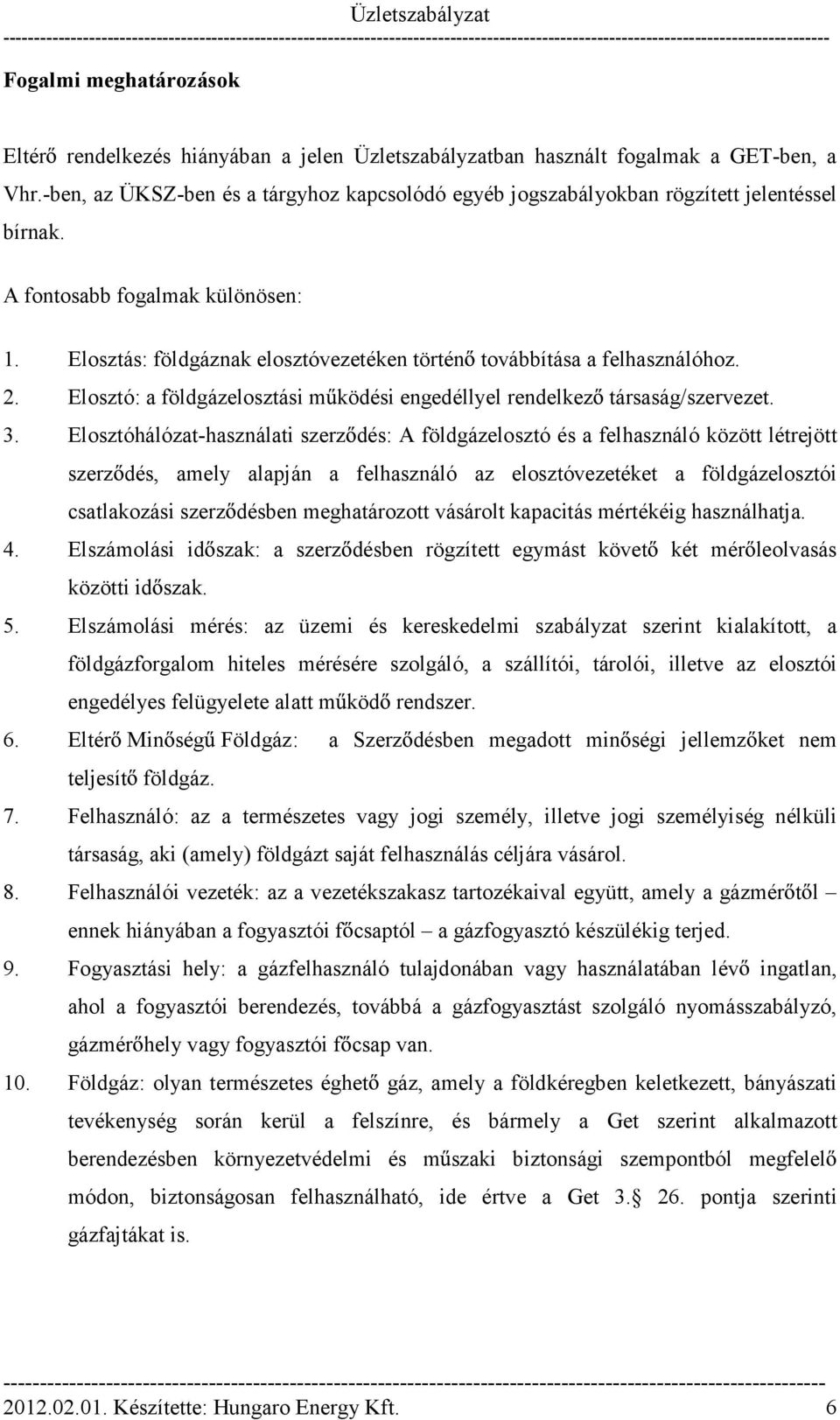 Elosztás: földgáznak elosztóvezetéken történ továbbítása a felhasználóhoz. 2. Elosztó: a földgázelosztási m ködési engedéllyel rendelkez társaság/szervezet. 3.