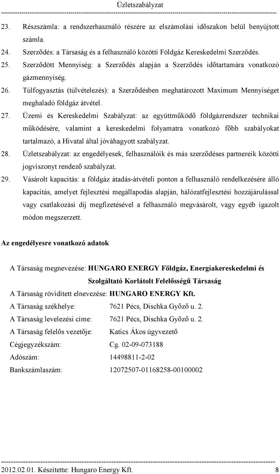 27. Üzemi és Kereskedelmi Szabályzat: az együttm köd földgázrendszer technikai m ködésére, valamint a kereskedelmi folyamatra vonatkozó f bb szabályokat tartalmazó, a Hivatal által jóváhagyott