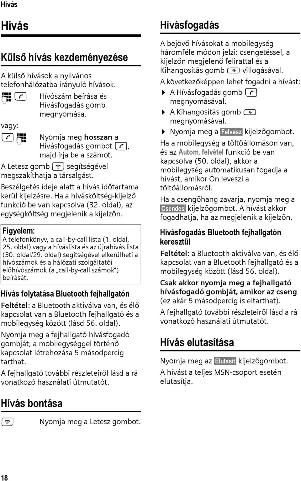 Ha a hívásköltség-kijelző funkció be van kapcsolva (32. oldal), az egységköltség megjelenik a kijelzőn. Figyelem: A telefonkönyv, a call-by-call lista (1. oldal, 25.