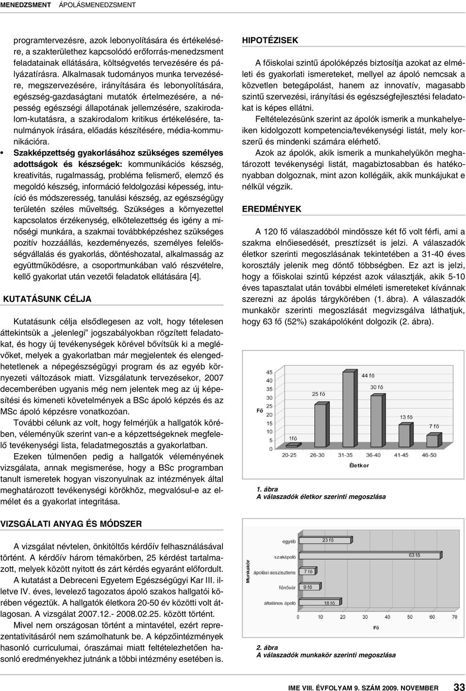 szakirodalom-kutatásra, a szakirodalom kritikus értékelésére, tanulmányok írására, elôadás készítésére, média-kommunikációra.