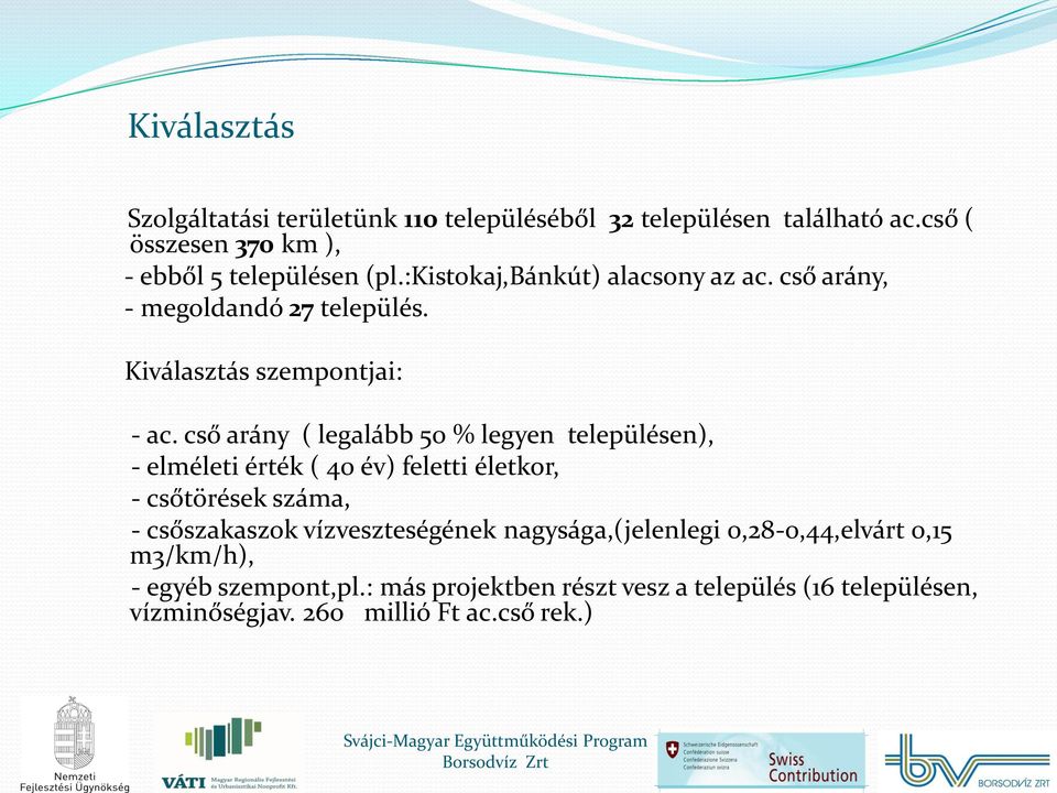 cső arány ( legalább 50 % legyen településen), - elméleti érték ( 40 év) feletti életkor, - csőtörések száma, - csőszakaszok