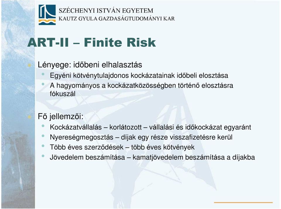 Kockázatvállalás korlátozott vállalási és idõkockázat egyaránt Nyereségmegosztás díjak egy része