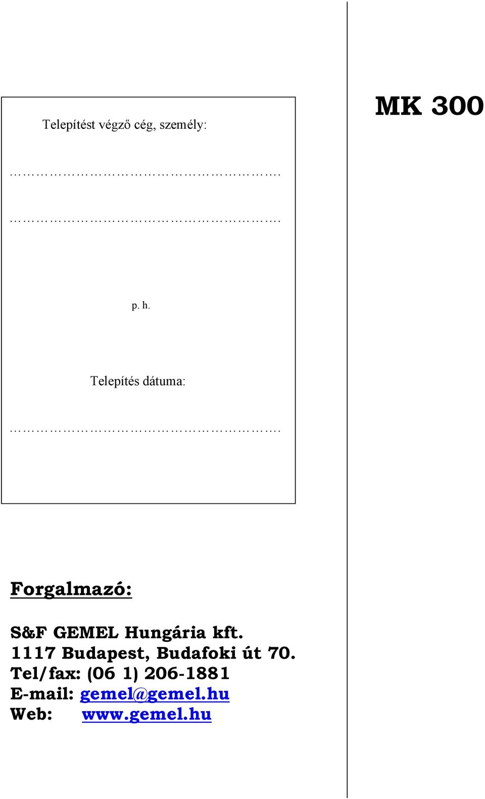 Forgalmazó: S&F GEMEL Hungária kft.