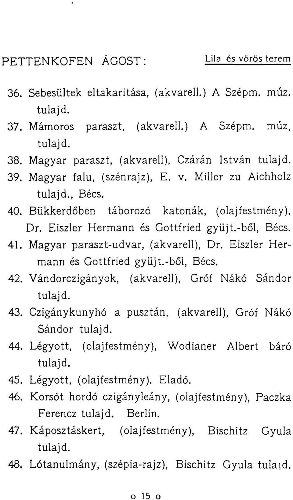 Eiszler Hermann és Gottfried gyüjt.-ből, Bécs. 41. Magyar paraszt-udvar, (akvarell), Dr. Eiszler Hermann és Gottfried gyüjt.-ből, Bécs. 42. Vándorczigányok, (akvarell), Gróf Nákó Sándor tulaj d. 43.