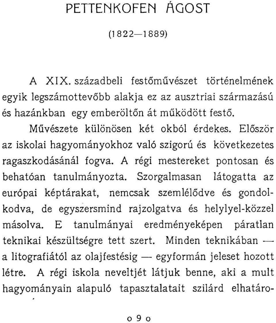 Szorgalmasan látogatta az európai képtárakat, nemcsak szemlélődve és gondolkodva, de egyszersmind rajzolgatva és helylyel-közzel másolva.