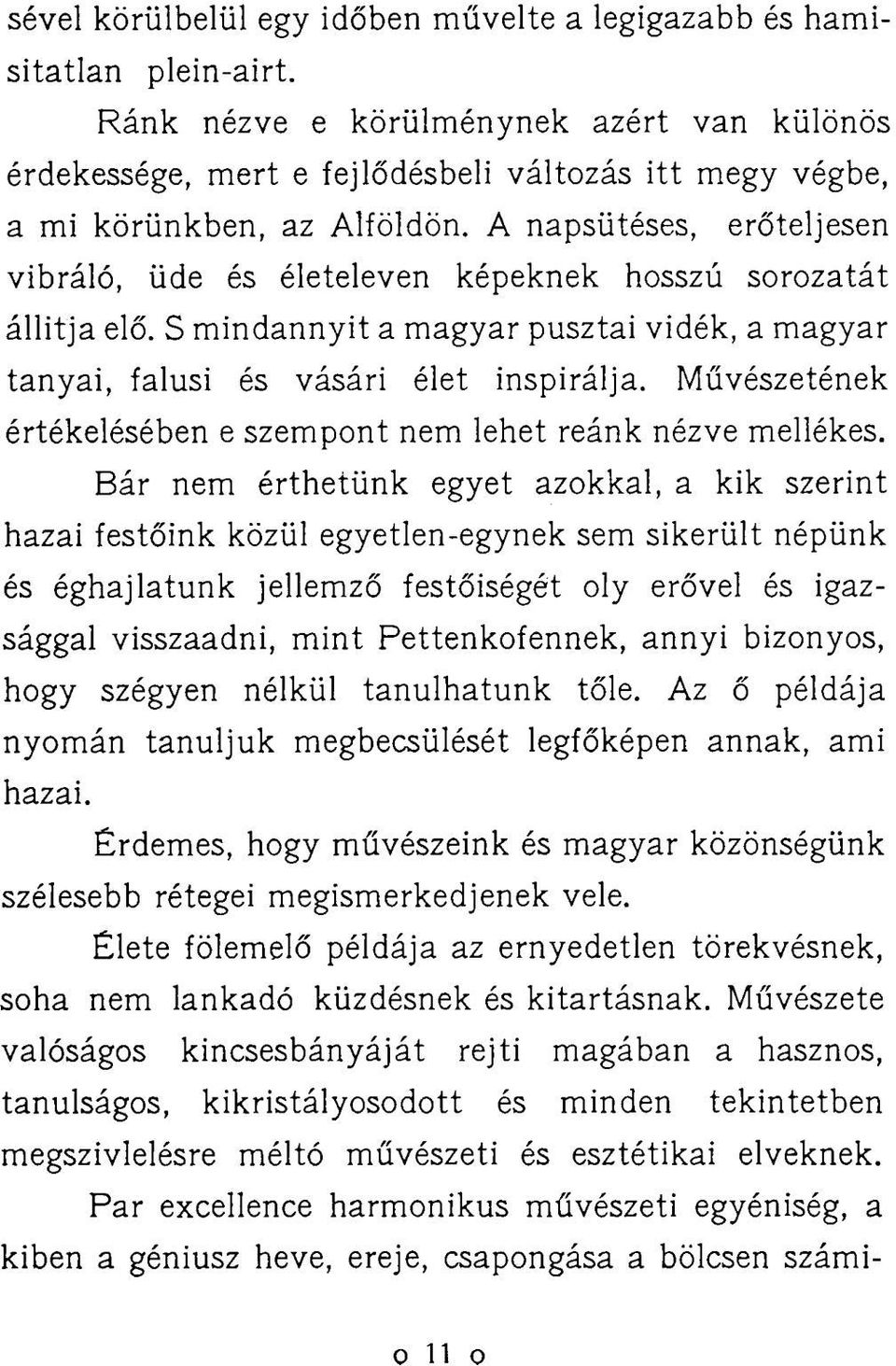 A napsütéses, erőteljesen vibráló, üde és életeleven képeknek hosszú sorozatát állítja elő. S mindannyit a magyar pusztai vidék, a magyar tanyai, falusi és vásári élet inspirálja.