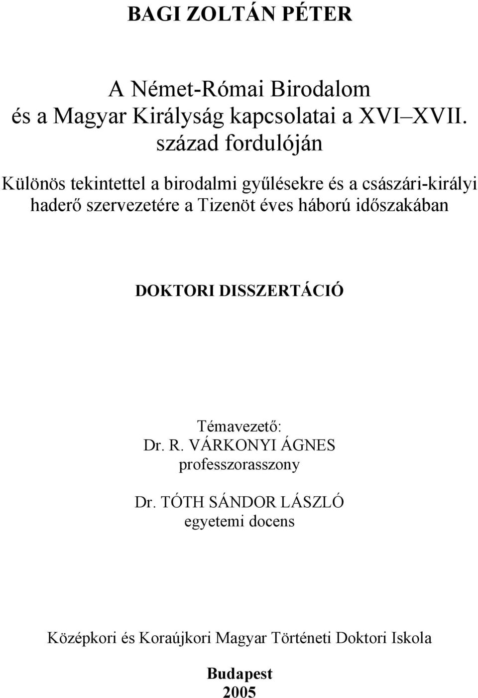 szervezetére a Tizenöt éves háború időszakában DOKTORI DISSZERTÁCIÓ Témavezető: Dr. R.