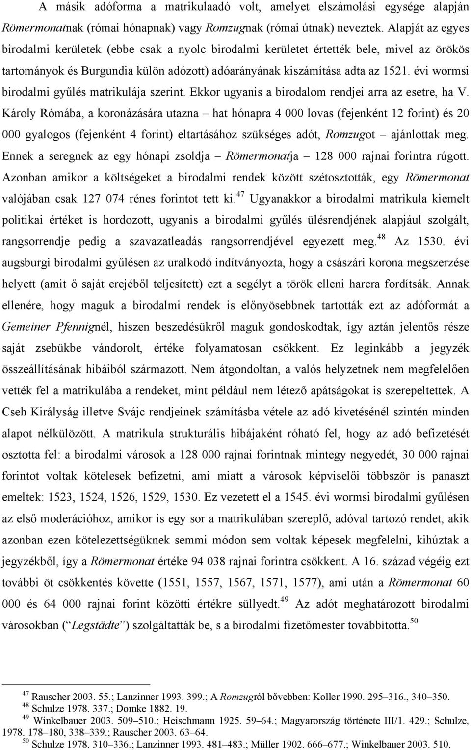 évi wormsi birodalmi gyűlés matrikulája szerint. Ekkor ugyanis a birodalom rendjei arra az esetre, ha V.