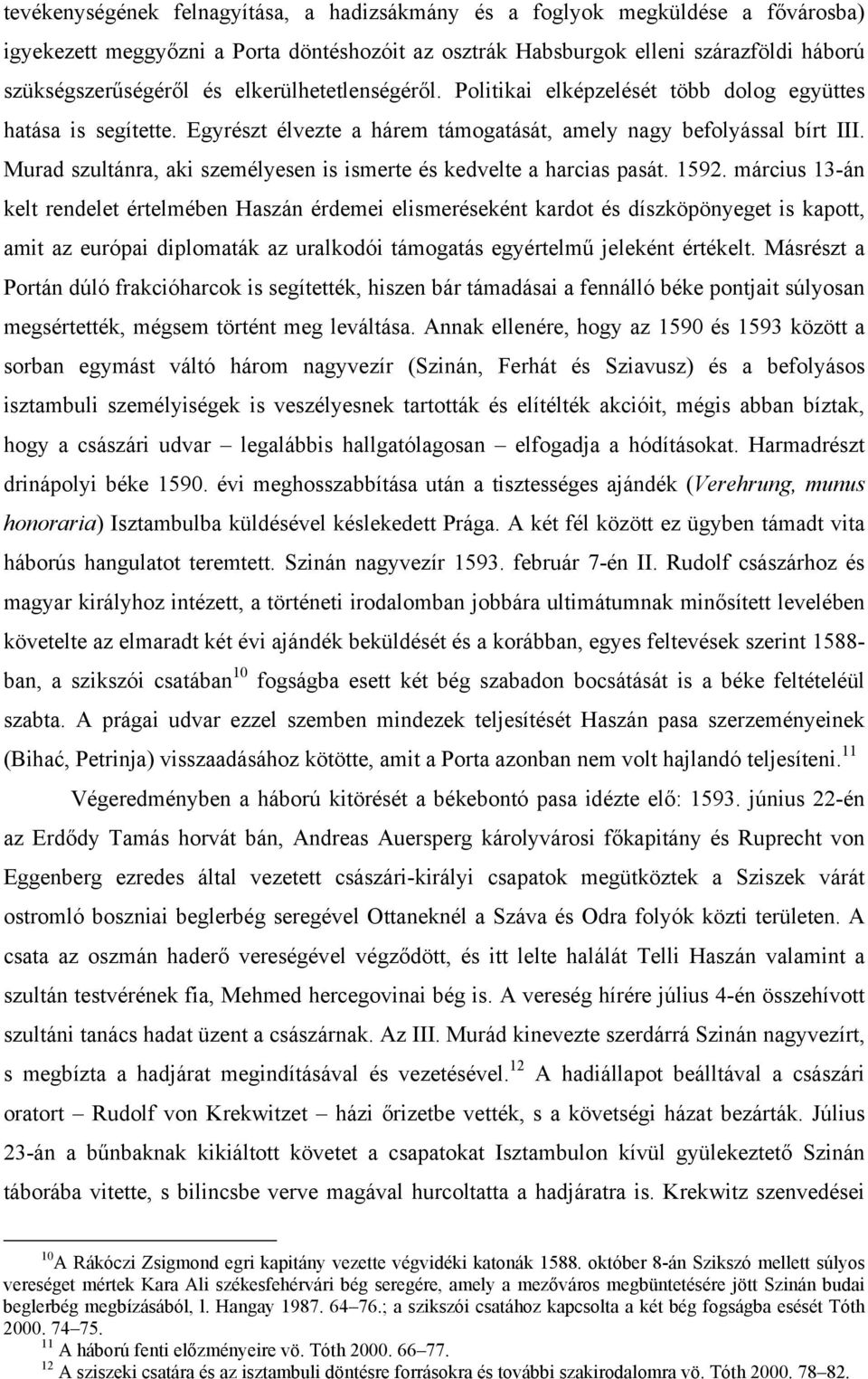 Murad szultánra, aki személyesen is ismerte és kedvelte a harcias pasát. 1592.