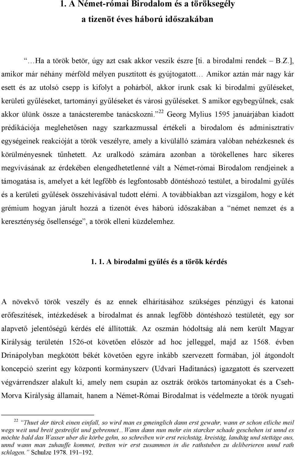 tartományi gyűléseket és városi gyűléseket. S amikor egybegyűlnek, csak akkor ülünk össze a tanácsterembe tanácskozni.