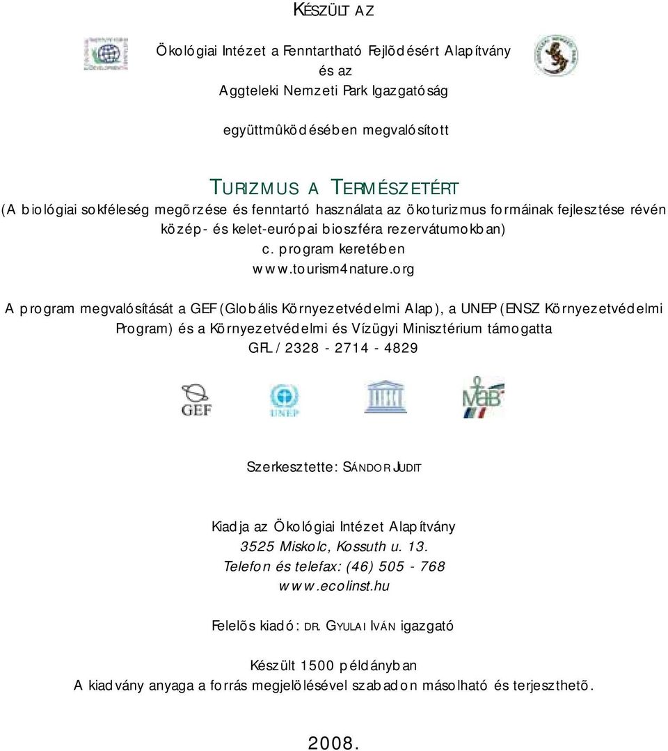 org A program megvalósítását a GEF (Globális Környezetvédelmi Alap), a UNEP (ENSZ Környezetvédelmi Program) és a Környezetvédelmi és Vízügyi Minisztérium támogatta GFL / 2328-2714 - 4829