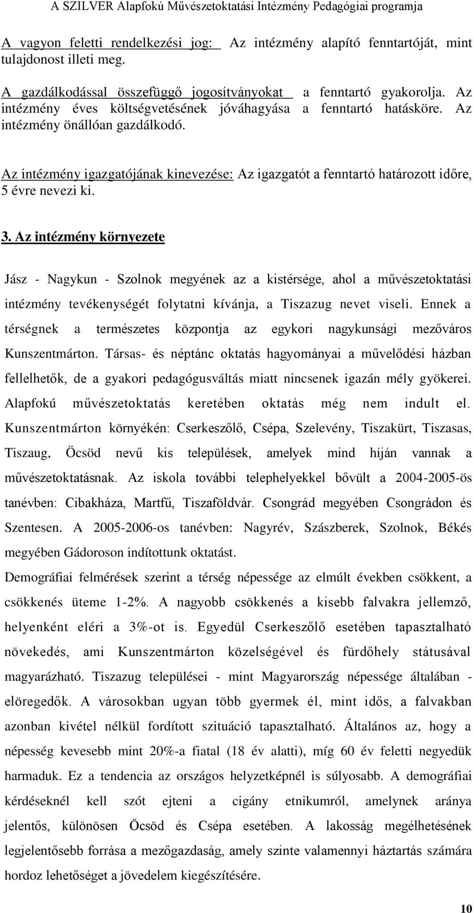 Az intézmény igazgatójának kinevezése: Az igazgatót a fenntartó határozott időre, 5 évre nevezi ki. 3.