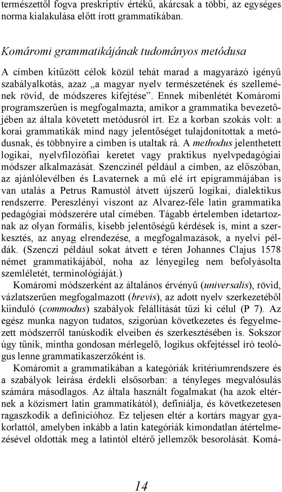 kifejtése. Ennek mibenlétét Komáromi programszerűen is megfogalmazta, amikor a grammatika bevezetőjében az általa követett metódusról írt.